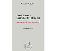 Insécurité : Nouveaux Risques - les quartiers de tous les dangers - Richard Bousquet - L'harmattan - Livre