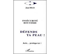 Insecurite Routiere : Defends Ta Peau ! Auto - Protege-Toi !