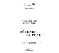 Insecurite routiere - defends ta peau ! Auto... protège-toi ! - Jean Dean - L'harmattan - broché - Etude