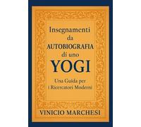 Insegnamenti da Autobiografia di uno Yogi: Una Guida per i Ricercatori Moderni