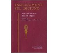 Insegnamenti Sul Digiuno. Raccolta Di Scritti Inediti Del Prof. Arnold Ehret Organizzatore Del Sistema Di Guarigione Della Dieta Senza Muco