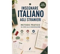 Insegnare italiano agli stranieri: Metodo pratico da zero alla conversazione