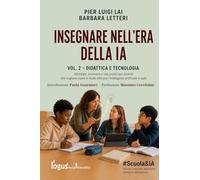 INSEGNARE NELL’ERA DELLA IA: Strategie, strumenti e casi pratici per docenti che vogliono usare in modo efficace l’intelligenza artificiale in aula