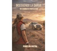 INSEGUENDO LA DAKAR: Ho cambiato una parte di me