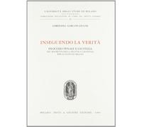 Inseguendo la verità. Processo penale e giustizia nel ristretto della pratica criminale per lo stato di Milano
