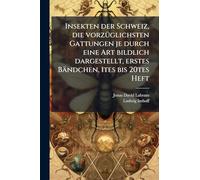 Insekten der Schweiz, die vorzÃ1/4glichsten Gattungen je durch eine Art bildlich dargestellt, erstes Bändchen, 1tes bis 20tes Heft