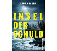 Insel der Schuld Thriller | Ein Cop, eine (fast) einsame Insel, eine Vermisste und viele Lügen - Laura Flohr - Ullstein eBooks - ebook (ePub) - Livre