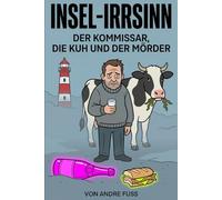 Insel-Irrsinn: Ein satirischer Küsten-Krimi