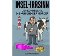 Insel-Irrsinn: Ein satirischer Küsten-Krimi