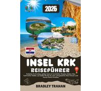 INSEL KRK REISEFÜHRER 2026: Entdecken Sie Kroatiens goldene Insel mit versteckten Stränden, lokalem Wein, historischen Städten und Insider-Routen für ... Adria-Urlaub in der Kvarner-Bucht Kroatiens.