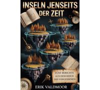 Inseln jenseits der Zeit: Fünf Berichte aus dem Reich des Vergessenen