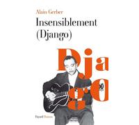Insensiblement (Django) - Alain Gerber - Fayard - broché - Biographie