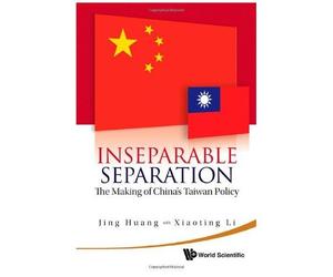Inseparable Separation: The Making Of China's Taiwan Policy