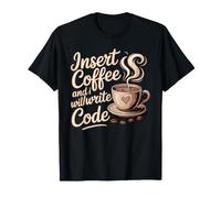 Insert Coffee and I Will Write Code Codeur Caféine - T-Shirt