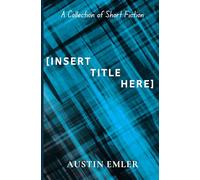 [Insert Title Here]: A Collection of Short Fiction
