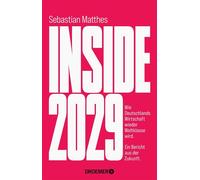 Inside 2029 Wie Deutschlands Wirtschaft wieder Weltklasse wird - ein Bericht aus der Zukunft | Der Weckruf für das Wirtschaftswunder vom Handelsblatt-Chefredakteur - Sebastian Matthes - Droemer eBook