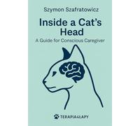 Inside a Cat's Head: A Guide for Conscious caregiver
