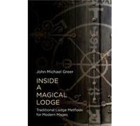 Inside a Magical Lodge by John Michael Greer John Michael Greer (Auteur)