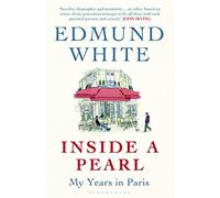 Inside a Pearl: My Years in Paris by Edmund White(2015-02-26)