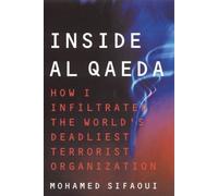Inside Al Qaeda: How I Infiltrated the World's Deadliest Terrorist Organisation