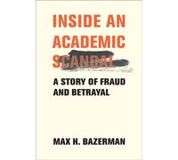 Inside an Academic Scandal A Story of Fraud and Betrayal - H.Max Bazerman - The MIT Press - ebook (ePub) - Livre