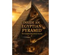 Inside an Egyptian Pyramid: A Visual Journey Through Hidden Chambers, Ancient Architecture and the Secrets of the Great Pyramid