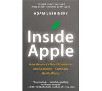 Inside Apple: How America's Most Admired--and Secretive--Company Really Works