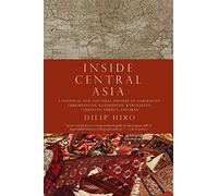 Inside Central Asia: A Political and Cultural History of Uzbekistan, Turkmenistan, Kazakhstan, Kyrgyz stan, Tajikistan, Turkey, and Iran