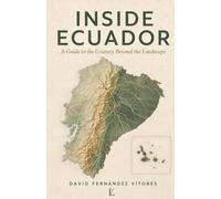 INSIDE ECUADOR: A Guide to the Country Beyond the Landscape