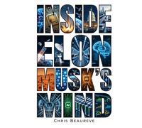INSIDE ELON MUSK’S MIND: The Predictive Psychology of the World’s Most Powerful Entrepreneur