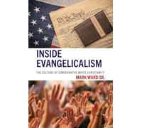 Inside Evangelicalism: The Culture of Conservative White Christianity