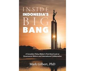 Inside Indonesia's Big Bang: A Canadian Policy-Maker's First-Hand Look at Governance Reform and International Collaboration