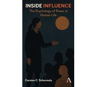 Inside Influence The Psychology of Power in Human Life - Carsten C. Schermuly - Anthem Press - ebook (ePub) - Livre