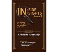 Inside Insights Journal - Gratitude & Positivity: 50 Thought-Provoking Prompts for Discovery and Growth