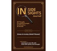 Inside Insights Journal - Stress & Anxiety (Relief Please!): 50 Thought-Provoking Prompts for Discovery and Growth