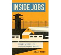 Inside Jobs: Prison Work in the Making of the American Labor Market