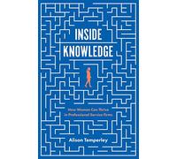 Inside Knowledge: How Women Can Thrive in Professional Service Firms