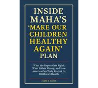 Inside MAHA’s “Make Our Children Healthy Again” Plan: What the Report Gets Right, What It Gets Wrong, and How America Can Truly Protect Its Children’s Health