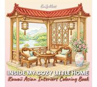 Inside My Cozy Little Home: Kawaii Asian Interiors Coloring Book For Adults: Featuring 40 Relaxing Japanese, Chinese, Thai, and More Asian-Style Rooms ... Home Scenes, and Charming East Asian Decor