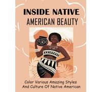 Inside Native American Beauty: Color Various Amazing Styles And Culture Of Native American