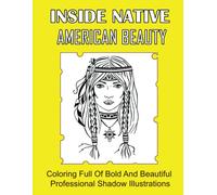Inside Native American Beauty: Coloring Full Of Bold And Beautiful Professional Shadow Illustrations