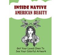 Inside Native American Beauty: Get Your Loved Ones To See Your Colorful Artwork