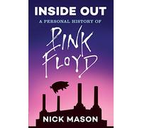 Inside Out: A Personal History of Pink Floyd (Reading Edition): (Rock and Roll Book, Biography of Pink Floyd, Music Book)