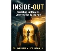 INSIDE-OUT: Formation in Christ vs. Conformation to the AgeDr.