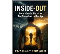 INSIDE-OUT: Formation in Christ vs. Conformation to the AgeDr.
