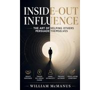 Inside-Out Influence: The Art of Helping Others Persuade Themselves