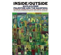 Inside/Outside: Six Plays from Palestine and the Diaspora