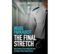 Inside Parkhurst - The Final Stretch: More stories from behind the bars of Britain’s most violent prison