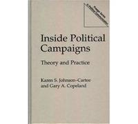 Inside Political Campaigns Theory and Practice by Karen S. JohnsonCartee Gary A. Copeland, Karen S. Johnson-Cartee (Auteur)