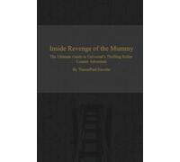 Inside Revenge of the Mummy: The Ultimate Guide to Universal's Thrilling Roller Coaster Adventure
